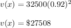 v(x)=32500(0.92)^2\\\\v(x)=\$27508