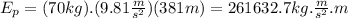 E_{p} =(70kg).(9.81\frac{m}{s^{2} } )(381m)=261632.7 kg.\frac{m}{s^{2} } .m