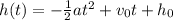 h(t) = -\frac{1}{2}at^2+v_0t+h_0