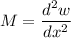 M = \dfrac{d^2w}{dx^2}