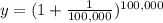 y=(1+\frac{1}{100,000})^{100,000}