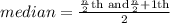 median=\frac{\frac{n}{2}\text{th and}\frac{n}{2}+1\text{th}}{2}
