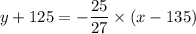 y + 125 =  -\dfrac{25}{27} \times (x  - 135)