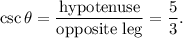 \csc \theta=\dfrac{\text{hypotenuse}}{\text{opposite leg}}=\dfrac{5}{3}.