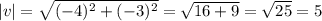 |v|=\sqrt{ (-4)^{2} + (-3)^{2} } = &#10;\sqrt{16+9} = \sqrt{25}=5