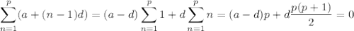 \displaystyle\sum_{n=1}^p (a+(n-1)d)=(a-d)\sum_{n=1}^p1+d\sum_{n=1}^pn=(a-d)p+d\frac{p(p+1)}2=0