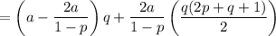 =\displaystyle\left(a-\frac{2a}{1-p}\right)q+\frac{2a}{1-p}\left(\frac{q(2p+q+1)}2\right)