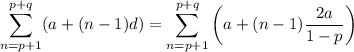\displaystyle\sum_{n=p+1}^{p+q}(a+(n-1)d)=\sum_{n=p+1}^{p+q}\left(a+(n-1)\frac{2a}{1-p}\right)