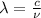 \lambda =\frac{c}{\nu}