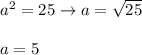 a^2=25\to a=\sqrt{25}\\\\a=5