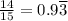 \frac{14}{15} = 0.9 \overline{3}