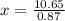 x= \frac{10.65}{0.87}