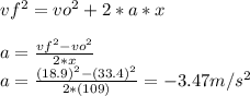 vf^2=vo^2+2*a*x\\\\a=\frac{vf^2-vo^2}{2*x}\\a=\frac{(18.9)^2-(33.4)^2}{2*(109)}=-3.47m/s^2