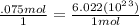 \frac{.075 mol}{1} = \frac{6.022(10^2^3)}{1mol}