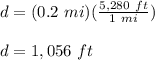 d=(0.2\ mi)(\frac{5,280\ ft}{1\ mi})\\\\d=1,056\ ft