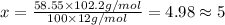 x=\frac{58.55\times 102.2 g/mol}{100\times 12 g/mol}=4.98\approx 5