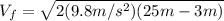 V_{f}=\sqrt{2(9.8 m/s^{2})(25 m-3 m)}
