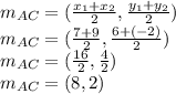 m_{AC}=(\frac{x_{1}+x_{2}}{2} ,\frac{y_{1}+y_{2}}{2} )\\m_{AC}=(\frac{7+9}{2} ,\frac{6+(-2)}{2} )\\m_{AC}=(\frac{16}{2} ,\frac{4}{2} )\\m_{AC}=(8 ,2)