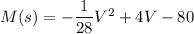 M(s)=-\dfrac{1}{28}V^2+4V-80