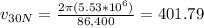 v_{30N}=\frac{2 \pi (5.53*10^6)}{86,400}=401.79