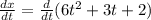 \frac{dx}{dt}=\frac{d}{dt}(6t^{2}+3t+2)