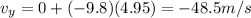 v_y=0+(-9.8)(4.95)=-48.5 m/s