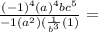 \frac{(-1)^4(a)^4bc^5}{-1(a^2)(\frac{1}{b^3}(1)}=