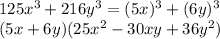 125x^{3}+216y^{3}=(5x)^{3}+(6y)^{3}\\(5x+6y)(25x^{2}-30xy+36y^{2})
