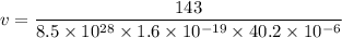 v = \dfrac{143}{8.5\times 10^{28}\times 1.6\times 10^{-19}\times 40.2 \times 10^{-6}}
