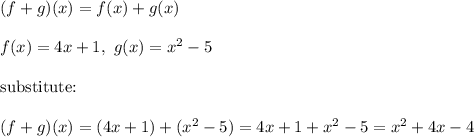 (f+g)(x)=f(x)+g(x)\\\\f(x)=4x+1,\ g(x)=x^2-5\\\\\text{substitute:}\\\\(f+g)(x)=(4x+1)+(x^2-5)=4x+1+x^2-5=x^2+4x-4