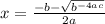x=\frac{-b-\sqrt{b^{-4ac} } }{2a}