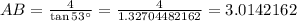 AB = \frac{4}{\tan 53^{\circ}} = \frac{4}{1.32704482162} = 3.0142162