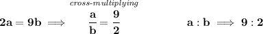 \bf 2a=9b\implies \stackrel{\textit{cross-multiplying}}{\cfrac{a}{b}=\cfrac{9}{2}}\qquad \qquad a:b\implies 9:2