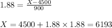 1.88=\frac{X-4500}{900}\\\\X=4500+1.88\times 1.88=6193