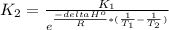 K_{2}=\frac{K_{1}}{e^{\frac{-deltaH^{o}}{R}*(\frac{1}{T_{1}} -\frac{1}{T_{2}})}}
