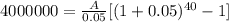 4000000=\frac{A}{0.05}[(1+0.05)^{40}-1]