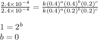 \frac{2.4\times 10^{-4}}{2.4\times 10^{-4}}=\frac{k(0.4)^a(0.4)^b(0.2)^c}{k(0.4)^a(0.2)^b(0.2)^c}\\\\1=2^b\\b=0