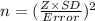 n = (\frac{Z\times SD}{Error}) ^{2}