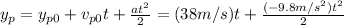 y_p=y_{p0}+v_{p0}t+\frac{at^2}{2} =(38m/s)t+\frac{(-9.8m/s^2)t^2}{2}