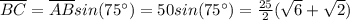 \overline{BC}=\overline{AB}sin(75^{\circ})=50sin(75^{\circ})=\frac{25}{2}(\sqrt{6}+\sqrt{2})