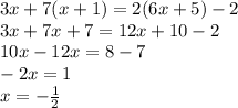 3x+7(x+1)=2(6x+5)-2\\3x+7x+7=12x+10-2\\10x-12x=8-7\\-2x=1\\x=-\frac{1}{2}