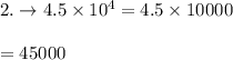 2.\rightarrow 4.5 \times 10^4=4.5 \times 10000\\\\=45000