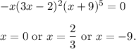 -x(3x-2)^2(x+9)^5=0\\ \\x=0\text{ or }x=\dfrac{2}{3}\text{ or }x=-9.
