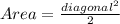 Area=\frac{diagonal^{2} }{2}