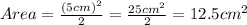 Area=\frac{(5cm)^{2} }{2}=\frac{25cm^{2} }{2}=12.5cm^{2}