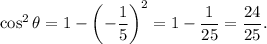 \cos^2\theta=1-\left(-\dfrac{1}{5}\right)^2=1-\dfrac{1}{25}=\dfrac{24}{25}.