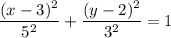 \dfrac{(x-3)^2}{5^2}+\dfrac{(y-2)^2}{3^2}}=1