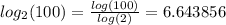 log_2(100) = \frac{log(100)}{log(2)}= 6.643856
