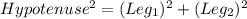 Hypotenuse^2 = (Leg_{1})^2 + (Leg_{2})^2