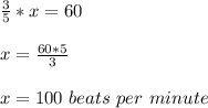 \frac{3}{5}  *x=60 \\\\x=\frac{60*5}{3}  \\ \\x=100\ beats\ per\ minute
